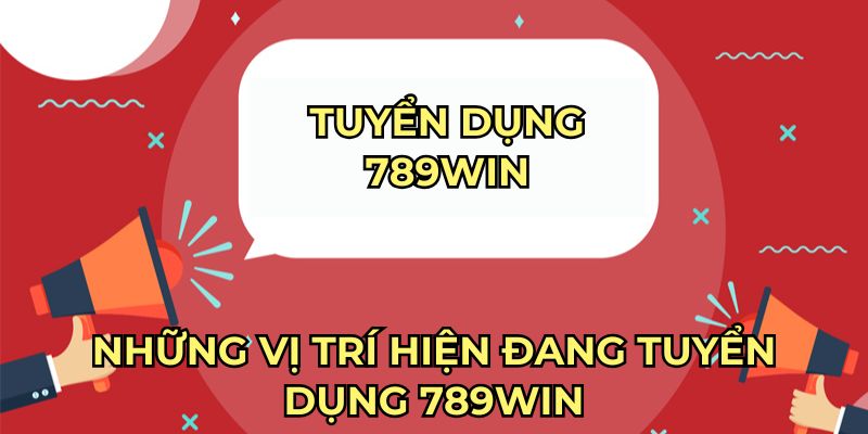 Những vị trí hiện đang tuyển dụng 789win Những vị trí hiện đang tuyển dụng 789win