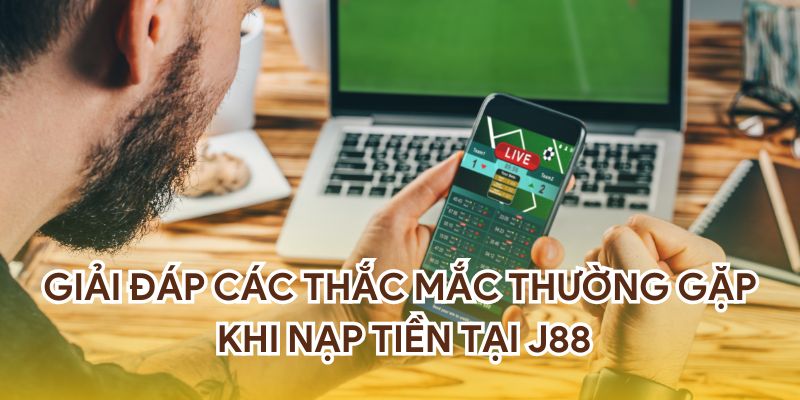 Giải đáp các thắc mắc thường gặp khi nạp tiền tại nhà cái